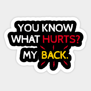 You Know What Hurts? My Back. Sticker